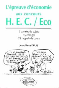 L'Epreuve d'économie aux concours H.E.C.-Eco : 5 années de sujets, 15 corrigés, 71 rappels de cours