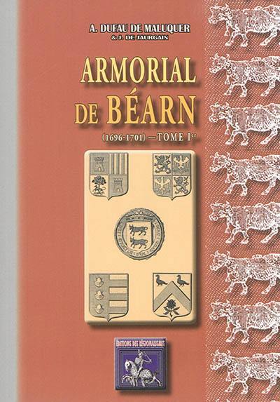 Armorial de Béarn : 1696-1701. Vol. 1. Blasons déposés ou choisis par les familles