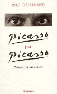 Picasso par Picasso : pensées et anecdotes