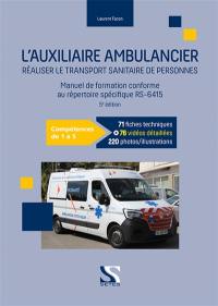 L'auxiliaire ambulancier : manuel de formation théorique et pratique : manuel par blocs, 100 fiches pratiques, 400 illustrations