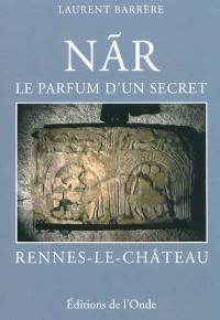 Nar : le parfum d'un secret : Rennes-le-Château