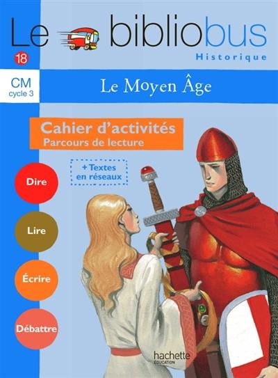 Le bibliobus cahier d'activités CM cycle 3 : le Moyen Age : parcours de lecture de 4 oeuvres littéraires
