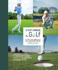 Le petit Larousse du golf : le livre de référence pour apprendre à jouer comme un pro