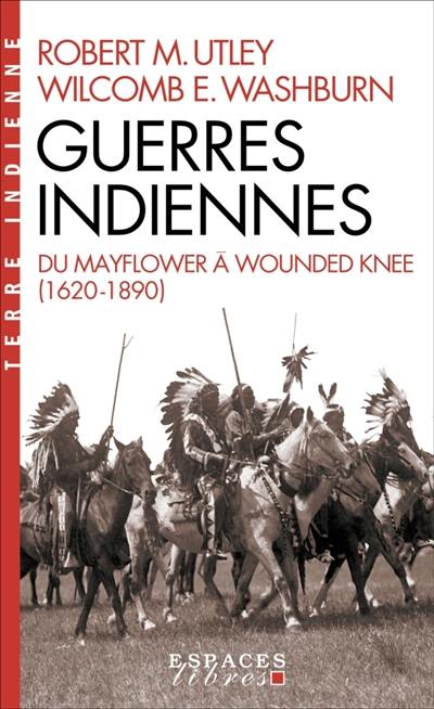 Guerres indiennes : du Mayflower à Wounded Knee (1620-1890)
