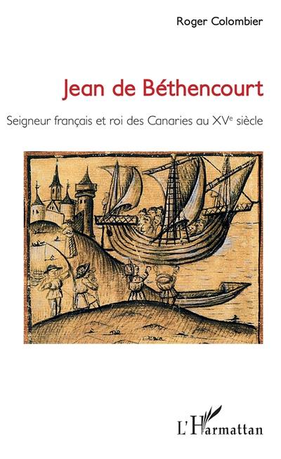 Jean de Béthencourt : seigneur français et roi des Canaries au XVe siècle