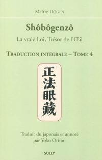 Shôbôgenzô : la vraie loi, trésor de l'oeil : traduction intégrale. Vol. 4