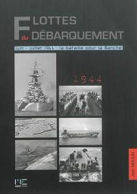 Flottes du débarquement : juin-juillet 1944 : la bataille pour la Manche