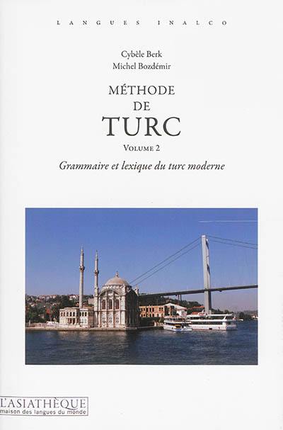 Méthode de turc. Vol. 2. Grammaire et lexique du turc moderne