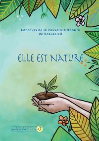 Elle est nature : concours de la nouvelle littéraire de Beausoleil