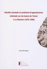 Identité coloniale et sentiment d'appartenance nationale sur les bancs de l'école à La Réunion (1870-1946)
