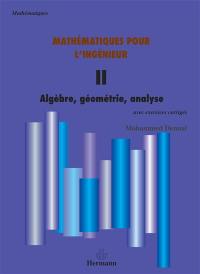 Mathématiques pour l'ingénieur. Vol. 2. Algèbre, géométrie, analyse