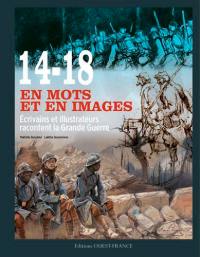 14-18 en mots et en images : écrivains et illustrateurs racontent la Grande Guerre