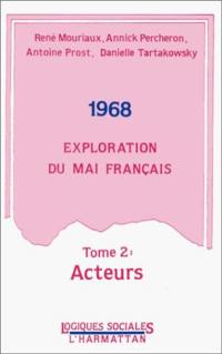 1968, exploration du mai français. Vol. 2. Acteurs