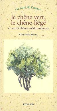 Le chêne vert, le chêne-liège et autres chênes méditerranéens