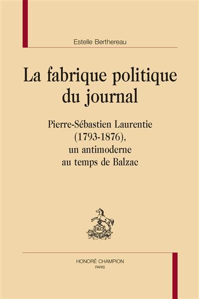La fabrique politique du journal : Pierre-Sébastien Laurentie (1793-1876), un antimoderne au temps de Balzac