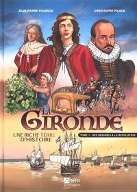 La Gironde : une riche terre d'histoire. Vol. 1. Des origines à la Révolution
