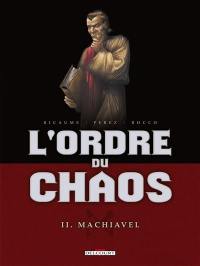 L'ordre du chaos. Vol. 2. Machiavel