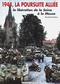 La poursuite alliée : la libération de la Seine à la Meuse : 25 août-10 septembre 1944
