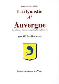 La dynastie d'Auvergne : et ses alliances : Merceur, Montpensier, Nevers, Thiern, etc.