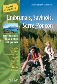 Embrunais, Savinois, Serre-Ponçon : des balades pour les petits et les grands : Embrun, Les Orres, Savines-le-Lac, Chorges, Réallon, Crévoux, Pontis, Rousset...