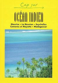 Océan Indien : Ile Maurice, La Réunion, Seychelles, Comores et Mayotte, Madagascar