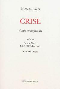 Notes étrangères. Vol. 2. Crise. Serge Nigg : une introduction : et autres textes