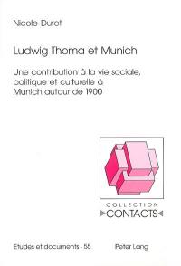 Ludwig Thoma et Munich : une contribution à la vie sociale, politique et culturelle à Munich autour de 1900