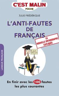 L'anti-fautes de français : en finir avec les 100 fautes les plus courantes : la nouvelle orthographe expliquée