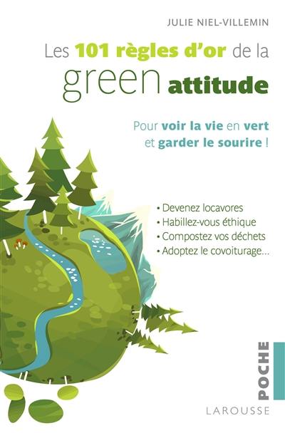 Les 101 règles d'or de la green attitude : pour voir la vie en vert et garder le sourire !