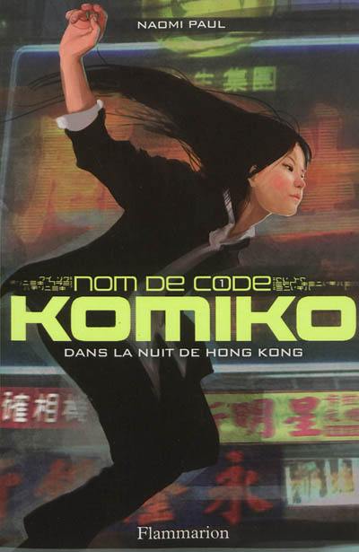 Nom de code : Komiko. Vol. 1. Dans la nuit de Hong Kong