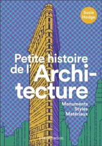 Petite histoire de l'architecture : monuments, styles, matériaux