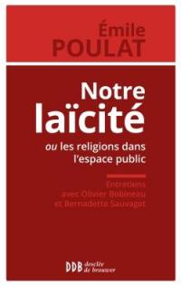 Notre laïcité ! ou Les religions dans l'espace public : entretiens avec Olivier Bobineau et Bernadette Sauvaget