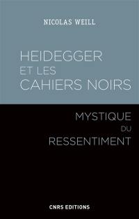 Heidegger et les Cahiers noirs : mystique du ressentiment