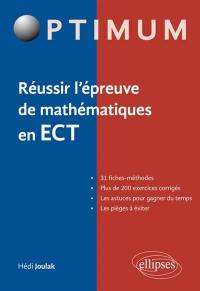 Réussir l'épreuve de mathématiques en ECT : 31 fiches-méthodes, plus de 200 exercices corrigés, les astuces pour gagner du temps, les pièges à éviter