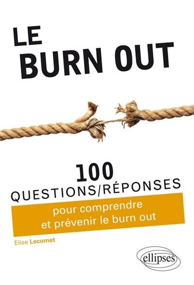 Le burn-out : 100 questions-réponses pour comprendre et prévenir le burn-out