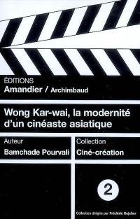 Wong Kar-wai, la modernité d'un cinéaste asiatique