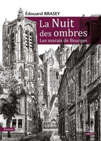 La nuit des ombres : les marais de Bourges : saga romanesque