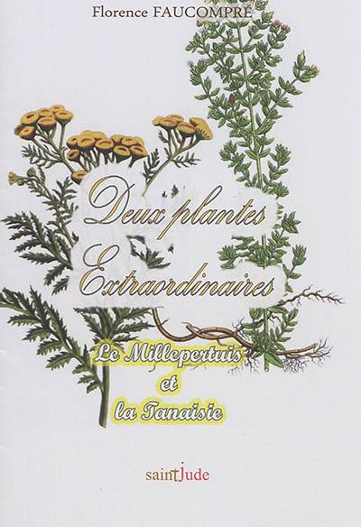 Deux plantes extraordinaires : le millepertuis et la tanaisie : cahiers d'initiation holistique à nos plantes de santé oubliées