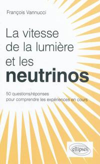 Les neutrinos voyagent-ils plus vite que la lumière ? : 50 questions-réponses pour mieux comprendre