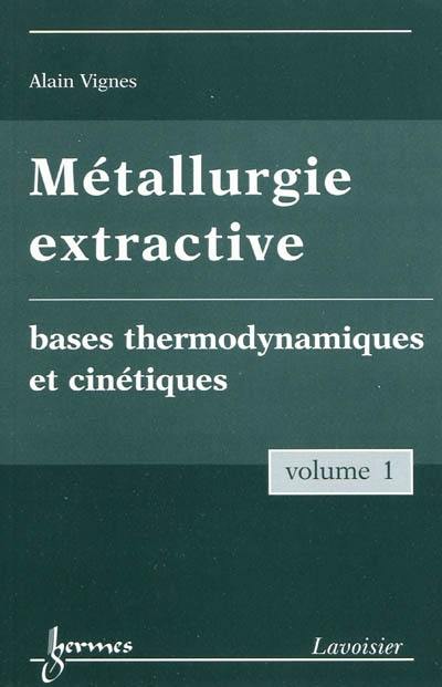 Métallurgie extractive. Vol. 1. Bases thermodynamiques et cinétiques