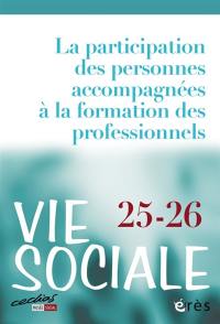 Vie sociale, n° 25-26. La participation des personnes accompagnées à la formation des professionnels