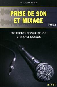 Prise de son et mixage. Vol. 2. Techniques de prise de son et mixage musique