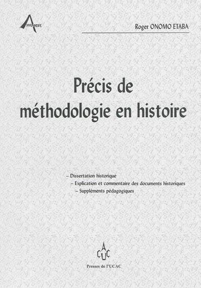 Précis de méthodologie en histoire : dissertation historique, explication et commentaire des documents historiques, suppléments pédagogiques
