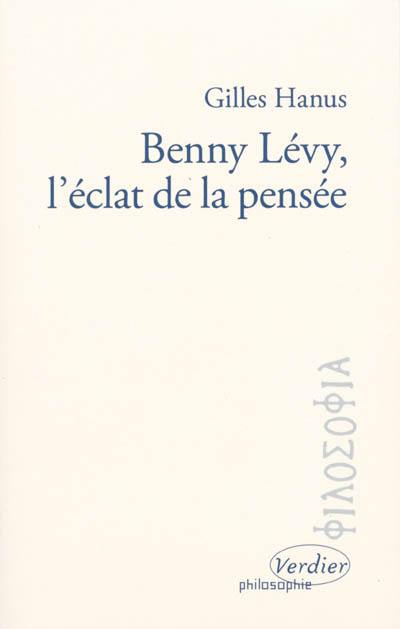 Benny Lévy, l'éclat de la pensée