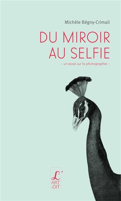Du miroir au selfie : un essai sur la photographie
