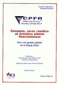 CPFR, collaborative planning, forecasting and replenishment : concepts, carte routière et premiers pilotes internationaux pour une gestion globale de la supply chain