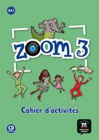Zoom 3 : cahier d'activités, français langue étrangère : A2.1