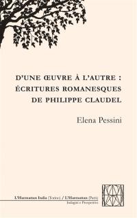 D'une oeuvre à l'autre : écritures romanesques de Philippe Claudel