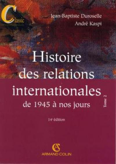 Histoire des relations internationales. Vol. 2. De 1945 à nos jours