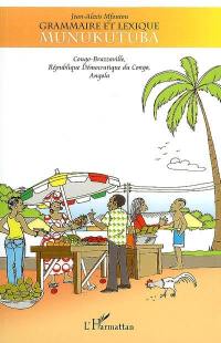 Grammaire et lexique munukutuba : Congo-Brazzaville, République démocratique du Congo, Angola